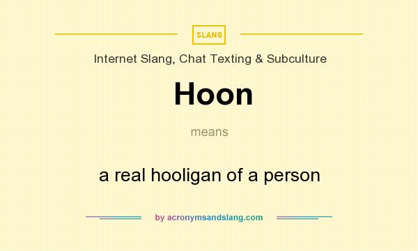 What does Hoon mean? It stands for a real hooligan of a person