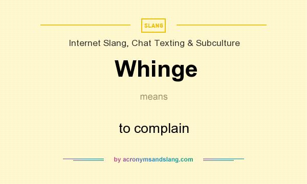 What does Whinge mean? It stands for to complain