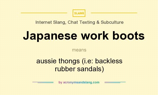 What does Japanese work boots mean? It stands for aussie thongs (i.e: backless rubber sandals)