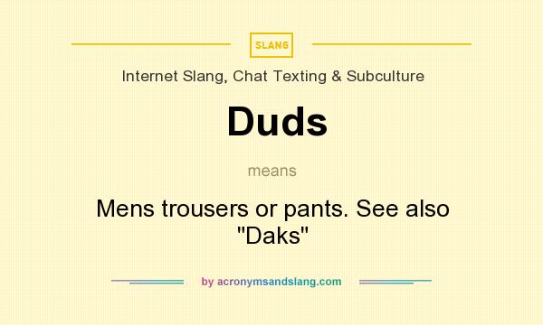 What does Duds mean? It stands for Mens trousers or pants. See also 