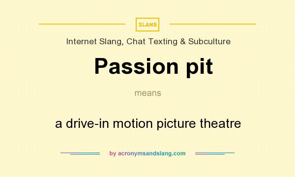 What does Passion pit mean? It stands for a drive-in motion picture theatre
