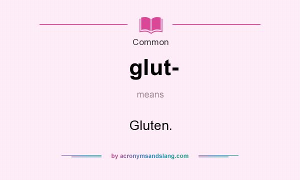 What does glut- mean? It stands for Gluten.