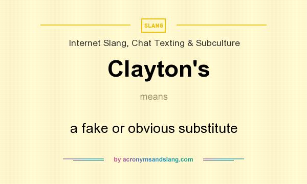 What does Clayton`s mean? It stands for a fake or obvious substitute