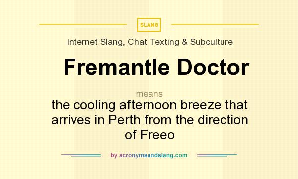 What does Fremantle Doctor mean? It stands for the cooling afternoon breeze that arrives in Perth from the direction of Freeo