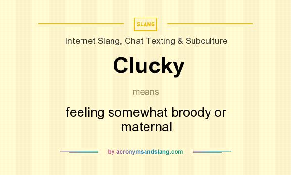 What does Clucky mean? It stands for feeling somewhat broody or maternal