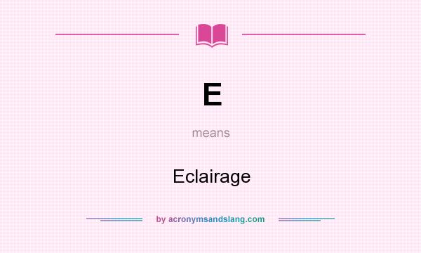 What does E mean? It stands for Eclairage