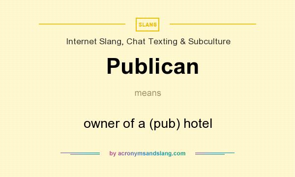 What does Publican mean? It stands for owner of a (pub) hotel