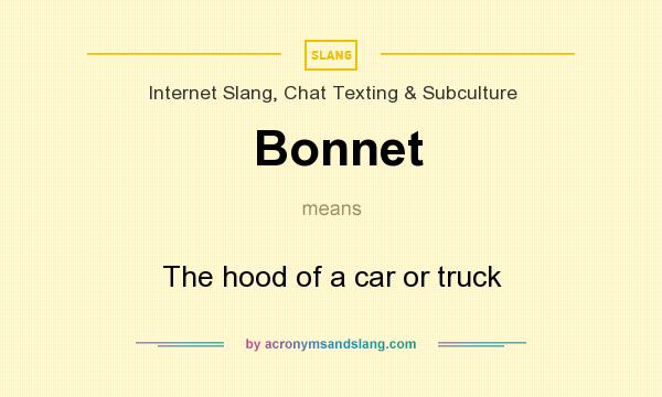What does Bonnet mean? It stands for The hood of a car or truck