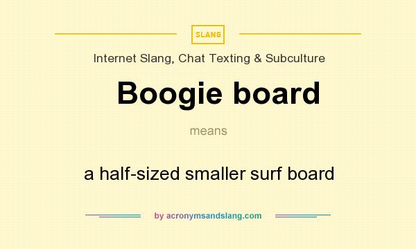What does Boogie board mean? It stands for a half-sized smaller surf board
