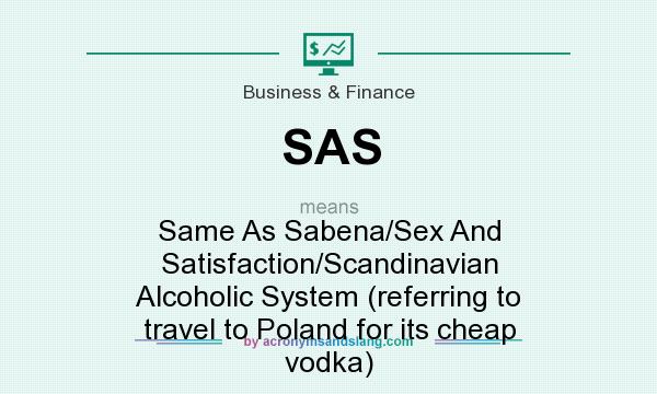 What does SAS mean? It stands for Same As Sabena/Sex And Satisfaction/Scandinavian Alcoholic System (referring to travel to Poland for its cheap vodka)