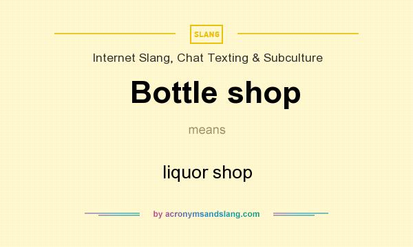 What does Bottle shop mean? It stands for liquor shop