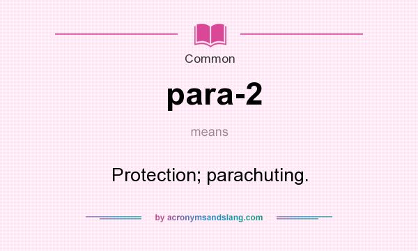 What does para-2 mean? It stands for Protection; parachuting.