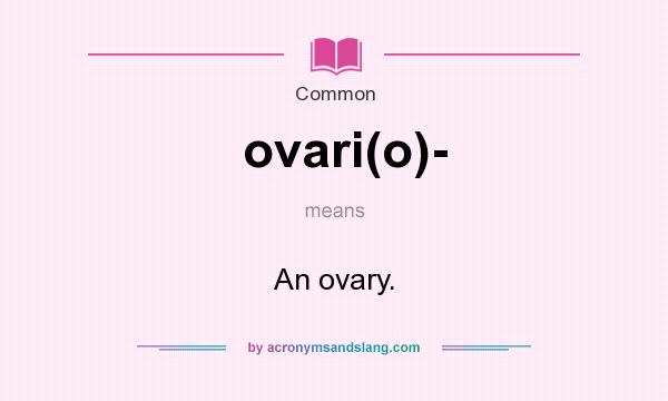What does ovari(o)- mean? It stands for An ovary.