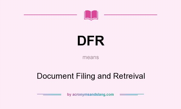 What does DFR mean? It stands for Document Filing and Retreival