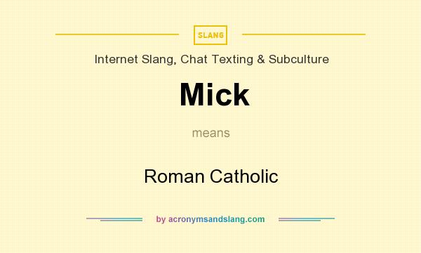 What does Mick mean? It stands for Roman Catholic