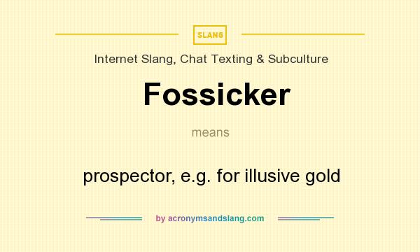 What does Fossicker mean? It stands for prospector, e.g. for illusive gold
