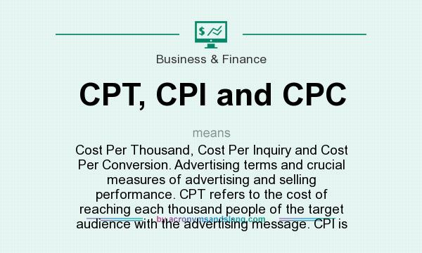 Grounds stone Unexpected What does CPT, CPI and CPC mean? - Definition of CPT, CPI and CPC - CPT,  CPI and CPC stands for Cost Per Thousand, Cost Per Inquiry and Cost Per  Conversion. Advertising