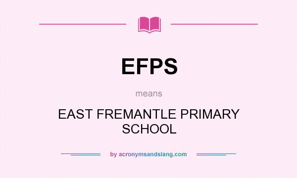 What does EFPS mean? It stands for EAST FREMANTLE PRIMARY SCHOOL