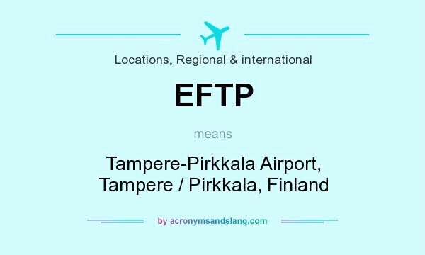 What does EFTP mean? It stands for Tampere-Pirkkala Airport, Tampere / Pirkkala, Finland