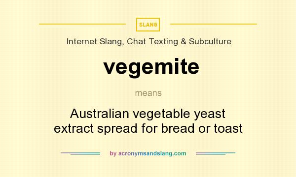 What does vegemite mean? It stands for Australian vegetable yeast extract spread for bread or toast