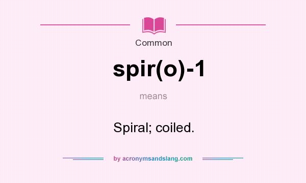 What does spir(o)-1 mean? It stands for Spiral; coiled.