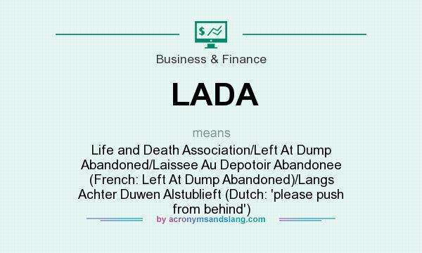 What does LADA mean? It stands for Life and Death Association/Left At Dump Abandoned/Laissee Au Depotoir Abandonee (French: Left At Dump Abandoned)/Langs Achter Duwen Alstublieft (Dutch: `please push from behind`)