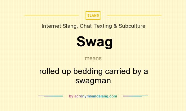 What does Swag mean? It stands for rolled up bedding carried by a swagman
