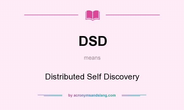What does DSD mean? It stands for Distributed Self Discovery