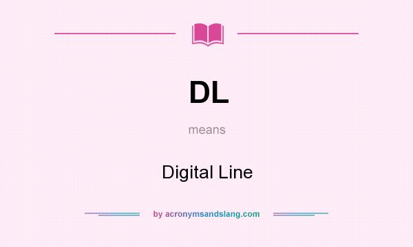 What does DL mean? It stands for Digital Line