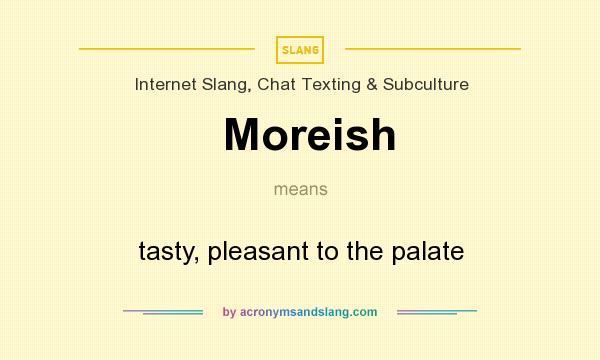 What does Moreish mean? It stands for tasty, pleasant to the palate
