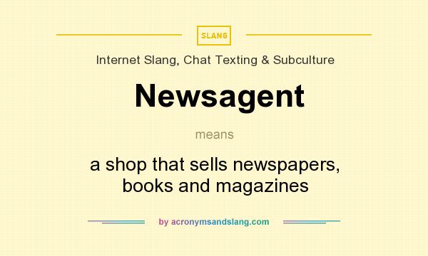 What does Newsagent mean? It stands for a shop that sells newspapers, books and magazines