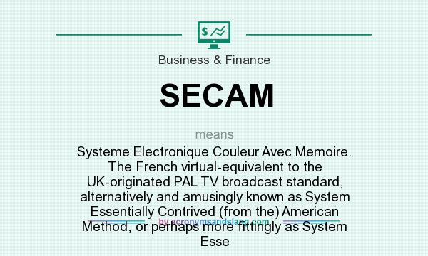 What does SECAM mean? It stands for Systeme Electronique Couleur Avec Memoire. The French virtual-equivalent to the UK-originated PAL TV broadcast standard, alternatively and amusingly known as System Essentially Contrived (from the) American Method, or perhaps more fittingly as System Esse