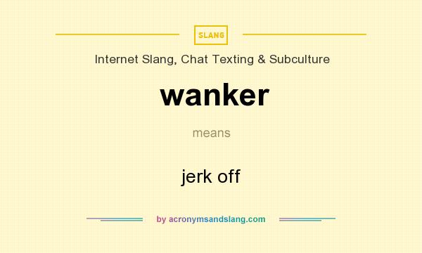 What does wanker mean? It stands for jerk off