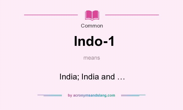What does Indo-1 mean? It stands for India; India and …