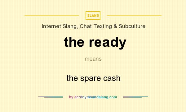 What does the ready mean? It stands for the spare cash