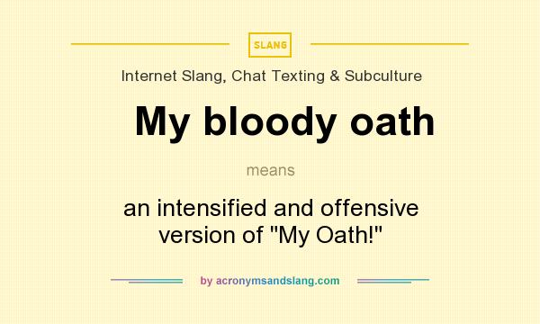 What does My bloody oath mean? It stands for an intensified and offensive version of 
