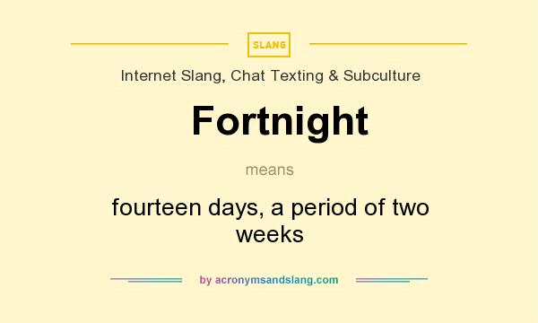 What does Fortnight mean? It stands for fourteen days, a period of two weeks