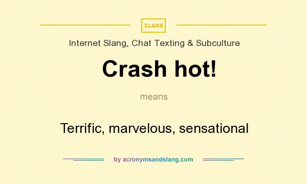 What does Crash hot! mean? It stands for Terrific, marvelous, sensational