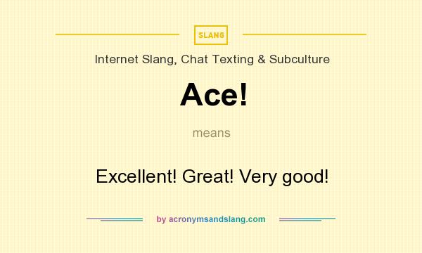 What does Ace! mean? It stands for Excellent! Great! Very good!
