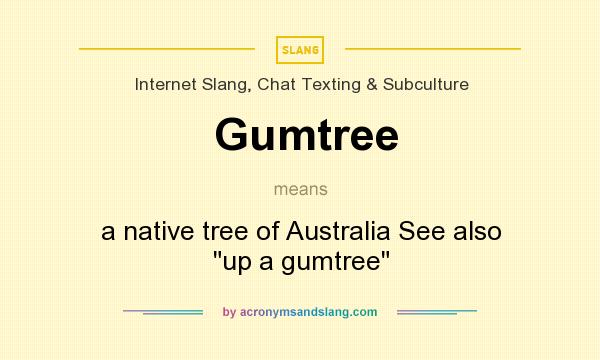 What does Gumtree mean? It stands for a native tree of Australia See also up a gumtree