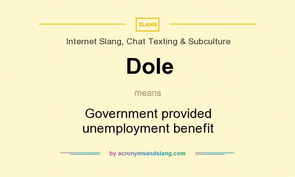 What does Dole mean? It stands for Government provided unemployment benefit