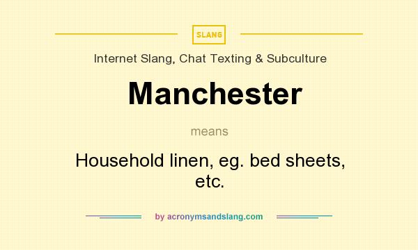 What does Manchester mean? It stands for Household linen, eg. bed sheets, etc.