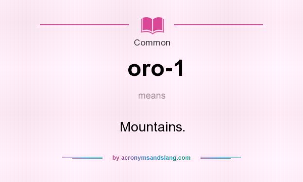 What does oro-1 mean? It stands for Mountains.