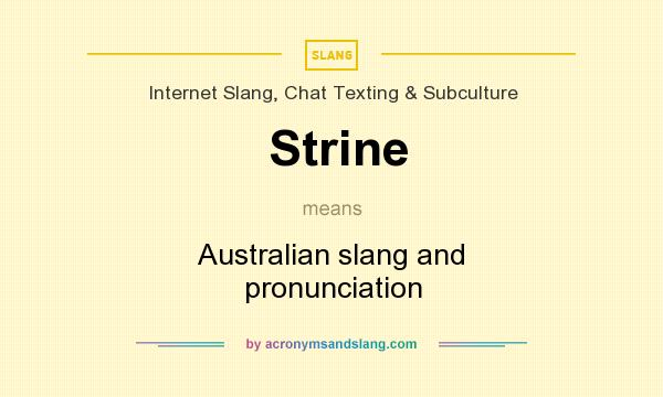 What does Strine mean? It stands for Australian slang and pronunciation