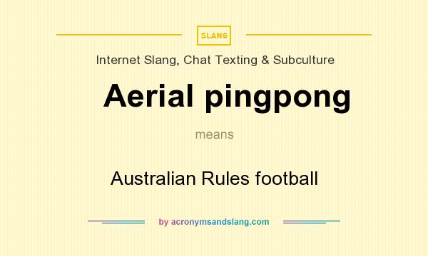 What does Aerial pingpong mean? It stands for Australian Rules football