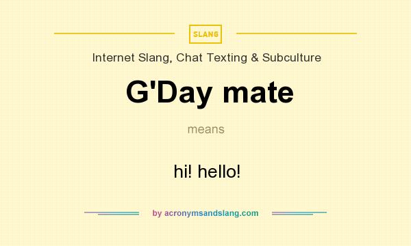What does G`Day mate mean? It stands for hi! hello!