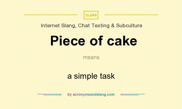 What does Piece of cake mean? It stands for a simple task