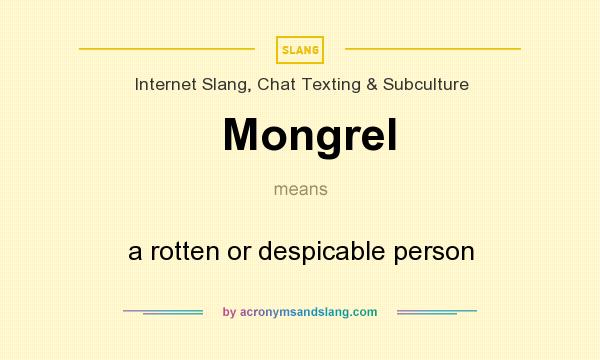 What does Mongrel mean? It stands for a rotten or despicable person