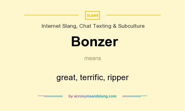 What does Bonzer mean? It stands for great, terrific, ripper