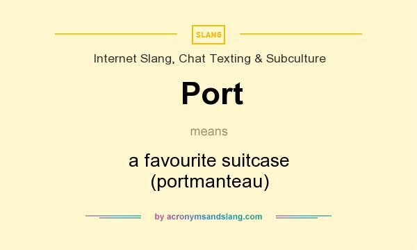 What does Port mean? It stands for a favourite suitcase (portmanteau)